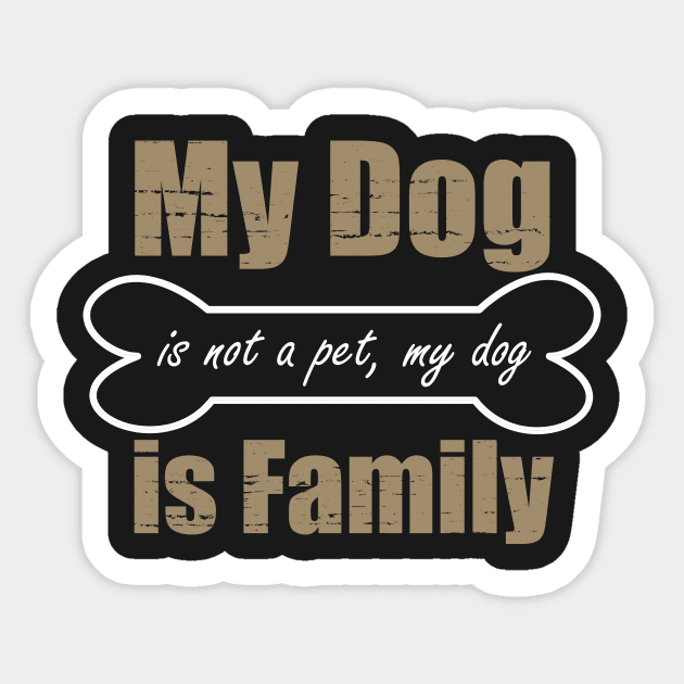 My dog is not a pet my dog is family shop